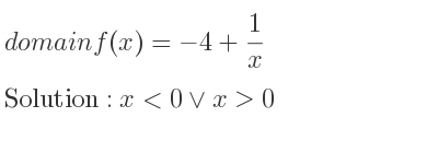 The domain of f(x)=-4+1/x is x<0\lor x>0